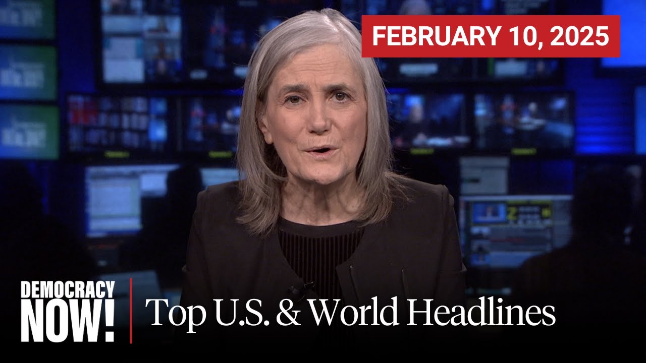Top U.S. & World Headlines — February 10, 2025