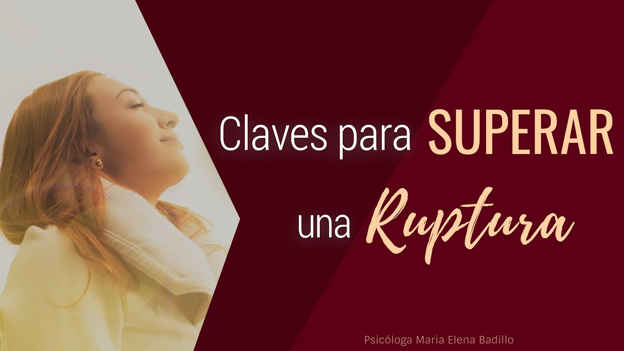 Claves para superar una ruptura amorosa - Psicóloga Maria Elena Badillo