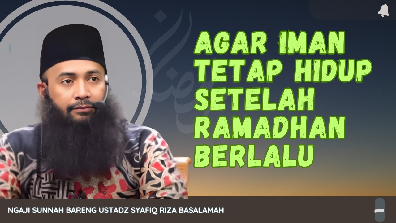 AGAR IMAN TETAP HIDUP SETELAH RAMADHAN BERLALU | Dr Syafiq Riza Basalamah, M.A