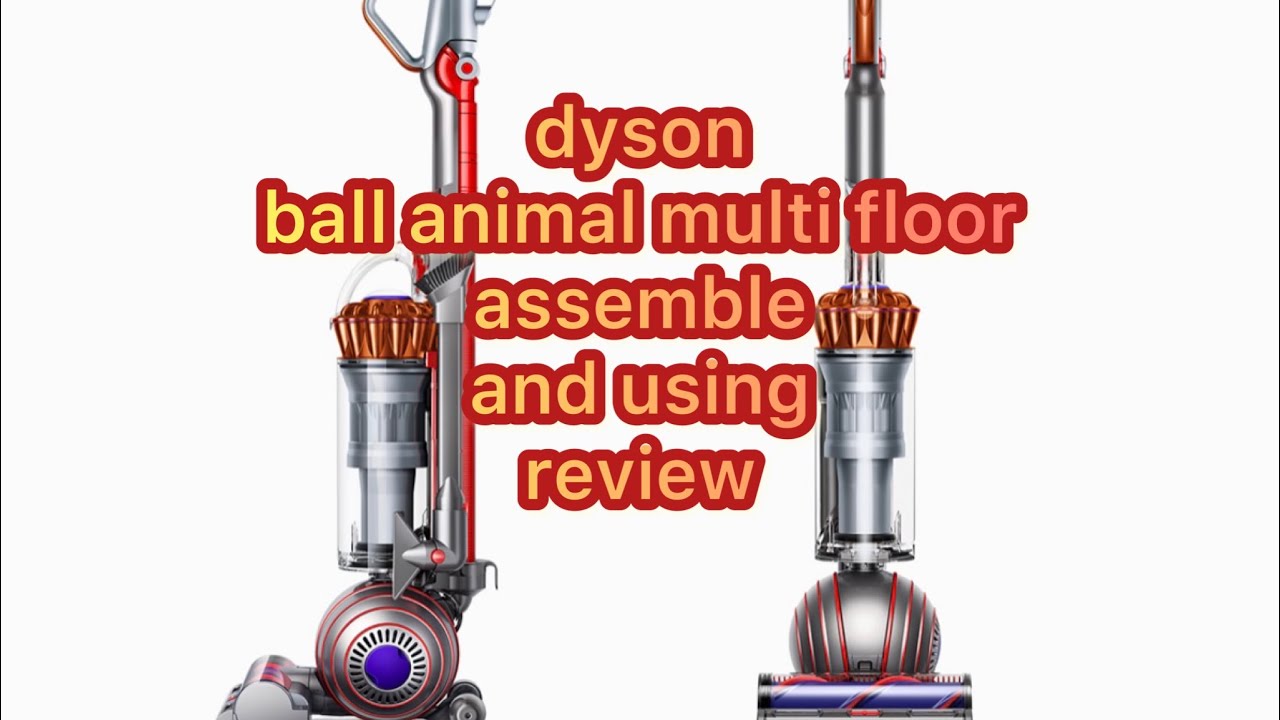 DYSON ball animal multi floor  assemble and using review for deep cleaning homes 5 years guarantee