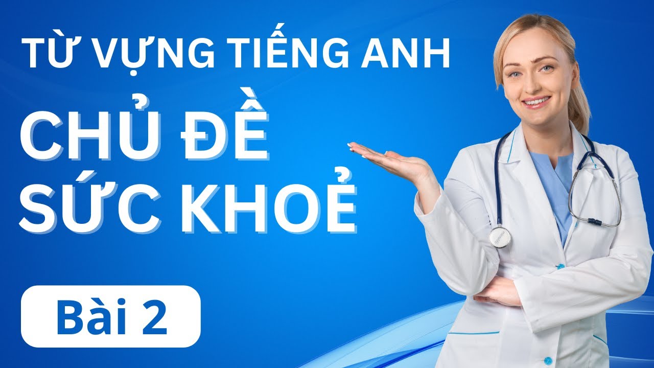 Từ Vựng Tiếng Anh Chủ Đề Sức Khỏe 🏥🩼🦠💊🩺 - Bài 2