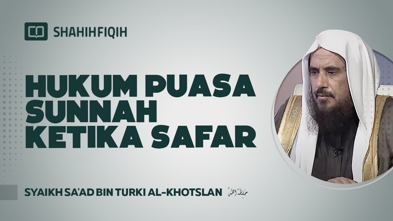 Hukum Puasa Sunnah Ketika Safar - Syaikh Sa'ad bin Turki Al-Khotslan