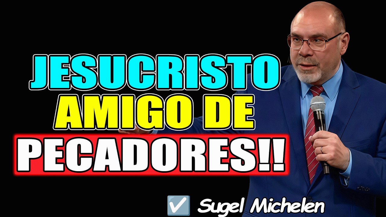 JESUCRISTO AMIGO DE PECADORES!! - Sugel Michelen 2026