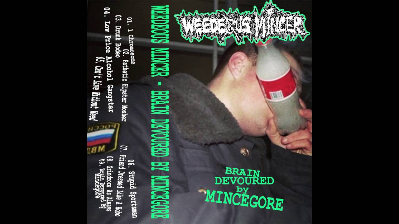 Weedeous Mincer - Brain Devoured By Mincegore FULL EP (2016 - Mincecore / Goregrind)