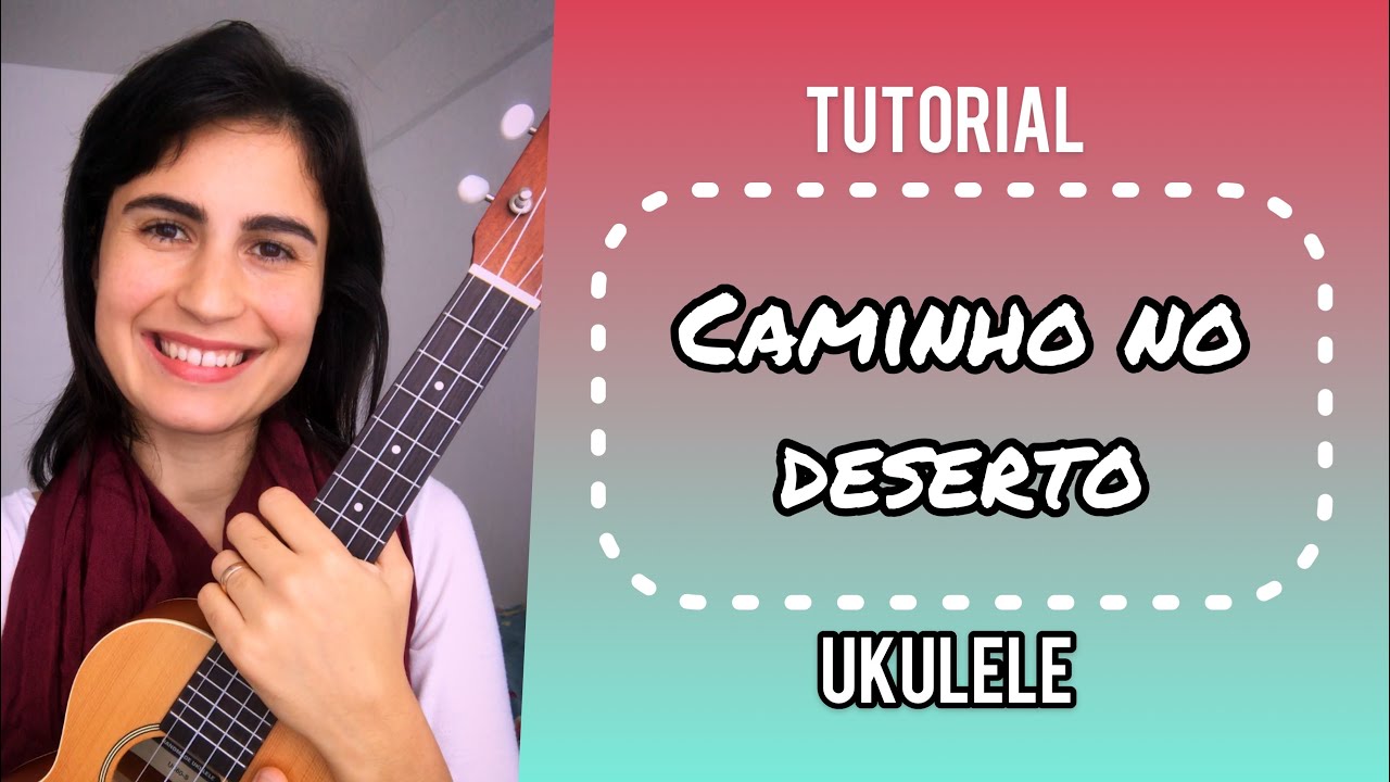 Caminho no deserto ( tutorial - ukulele)