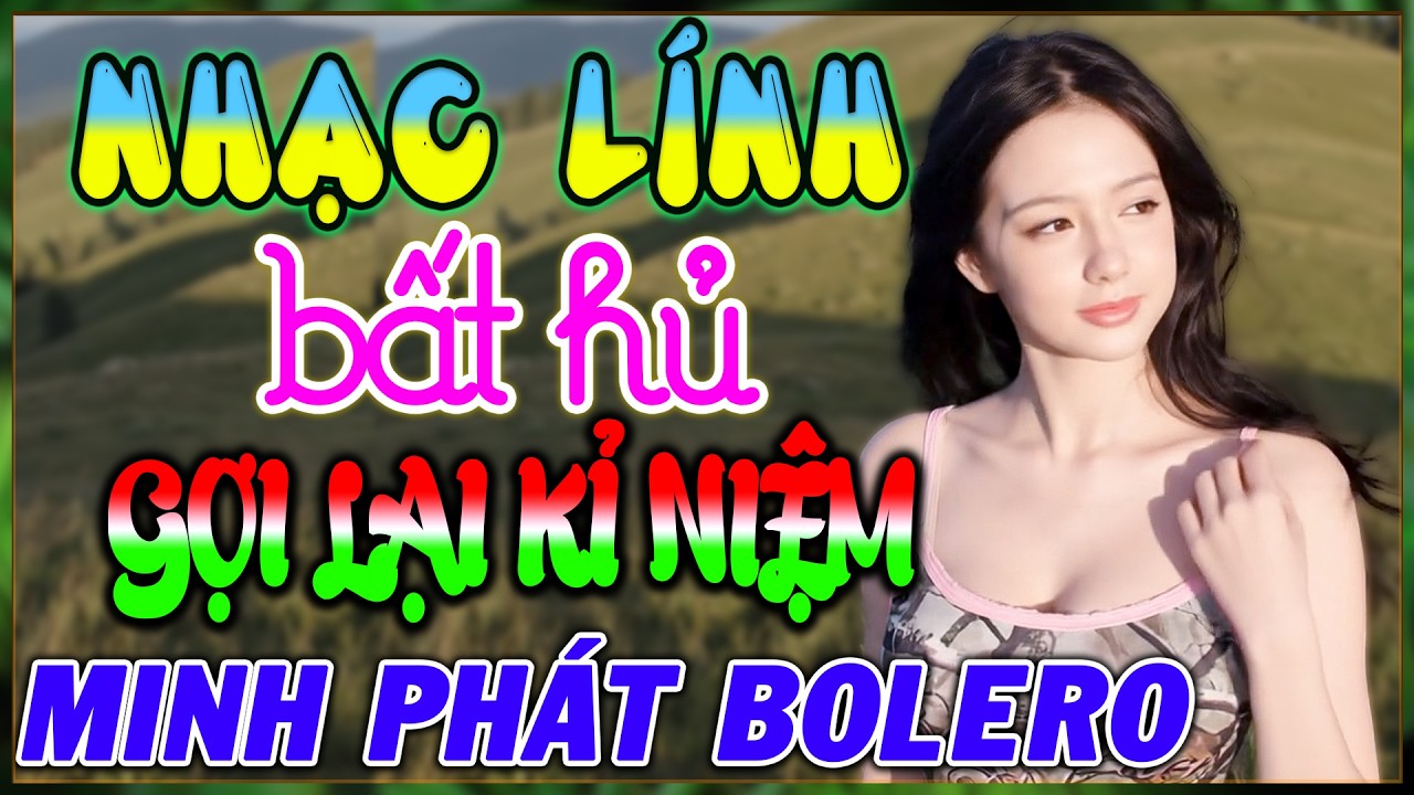 Nhạc Lính Trữ Tình Xưa - Gợi Nhớ Một Thời Đã Qua - Minh Phát Bolero