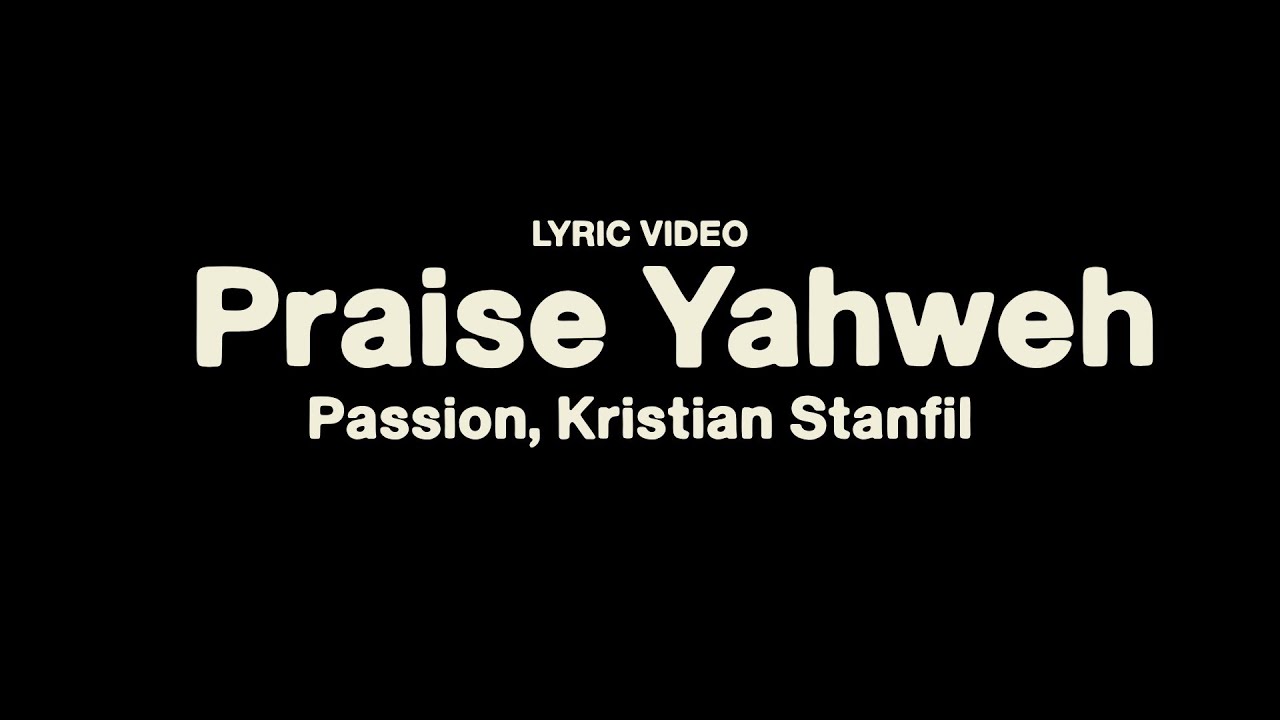 Praise Yahweh - Passion, Kristian Stanfil - (Lyric Video)