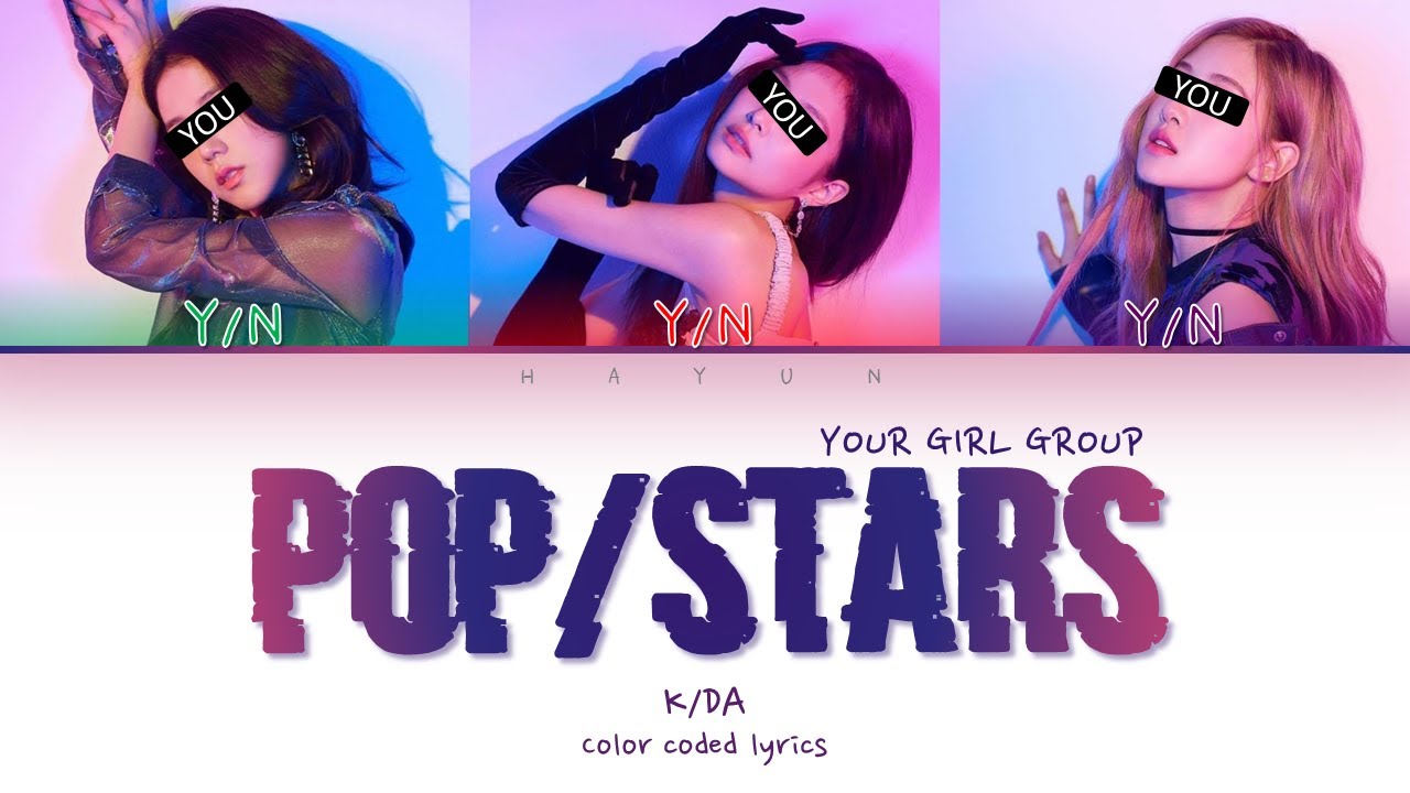 Your Girl Group 3 members - POP/STARS ~ K/DA (Color Coded Lyrics) (Line Distribution)
