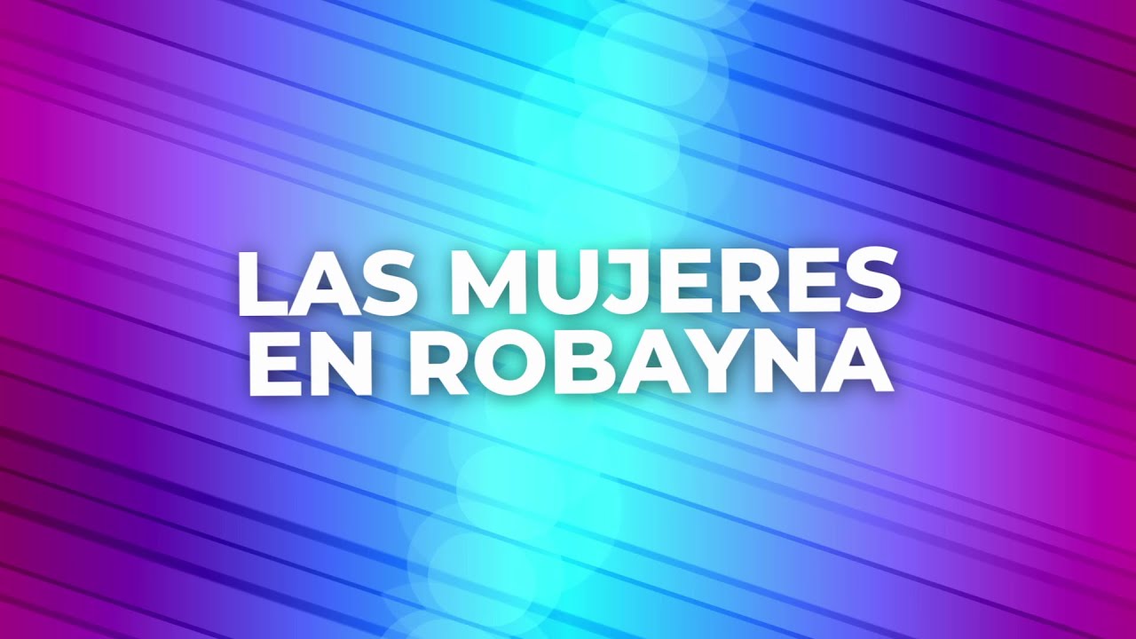 La MUJERES en ROBAYNA #8M