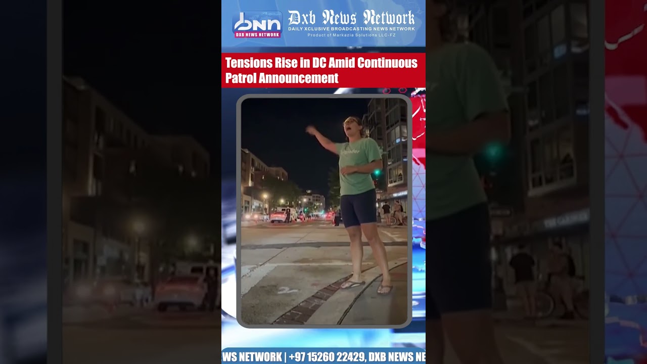 DC Protests Erupt as White House Orders 24/7 Federal Patrol | DXB News Network