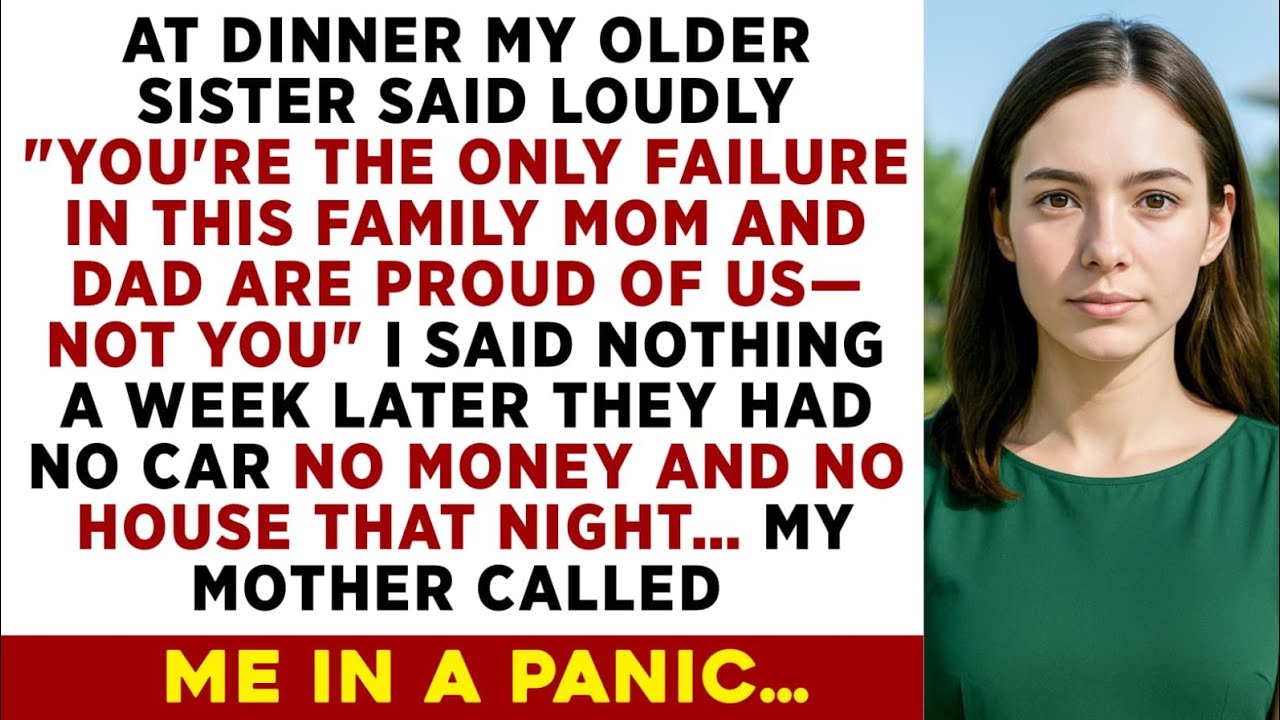 At Dinner My Older Sister Called Me A Failure A Week Later They Lost Everything That Night Mom...