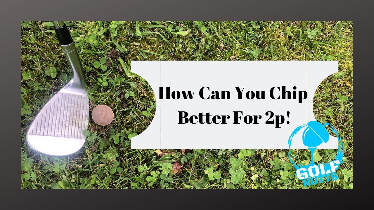 Golf Tips With Golf Nutts - How Can 2 Pence Help Your Chipping??
