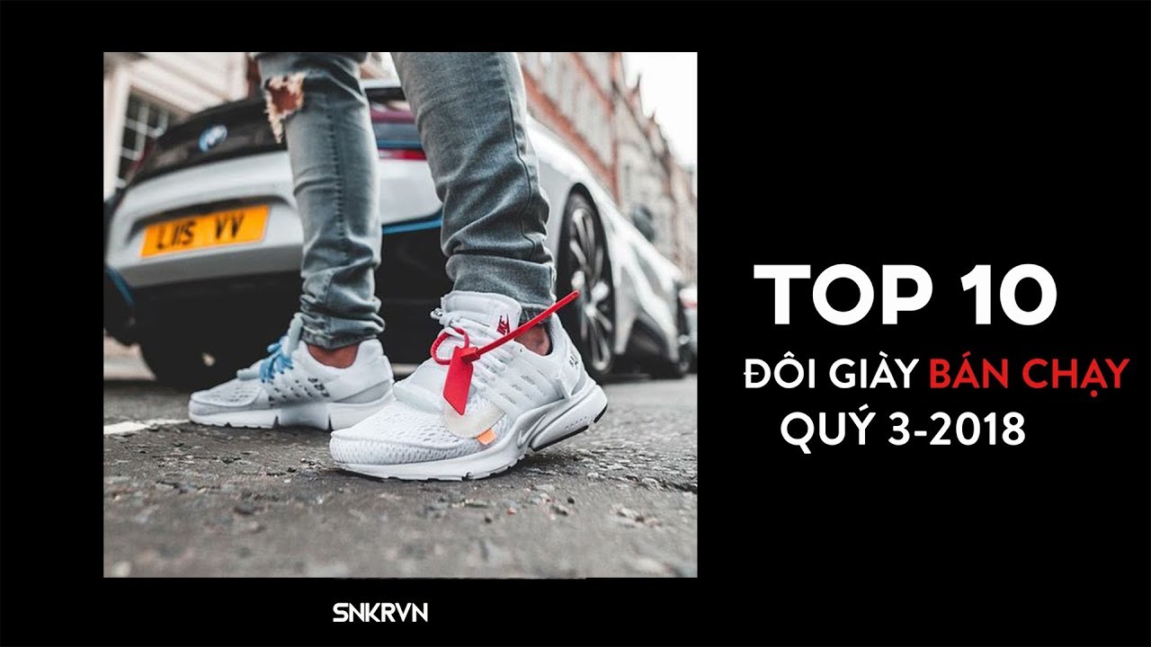 TOP 10 Đ&Ocirc;I SNEAKERS B&Aacute;N CHẠY NHẤT 2018 | QU&Yacute; 3 | SNKRVN