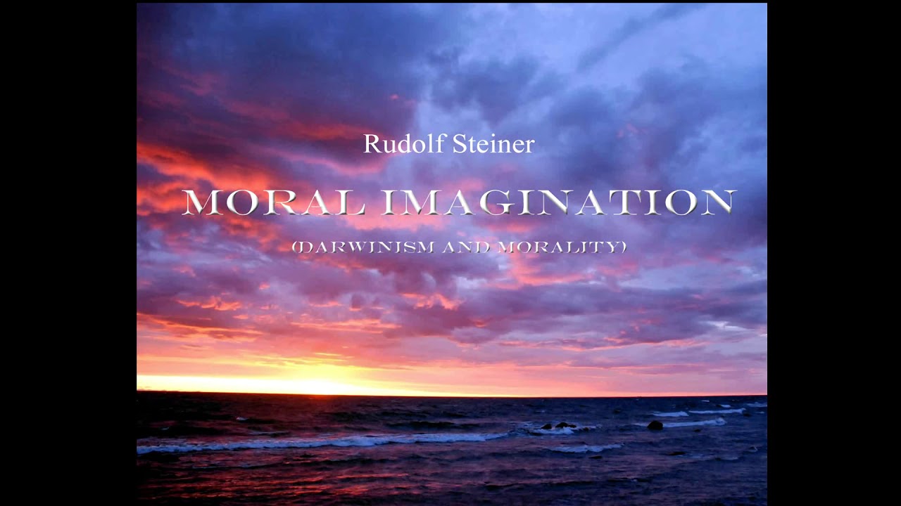 Moral Imagination; Darwinism and Morality By Rudolf Steiner