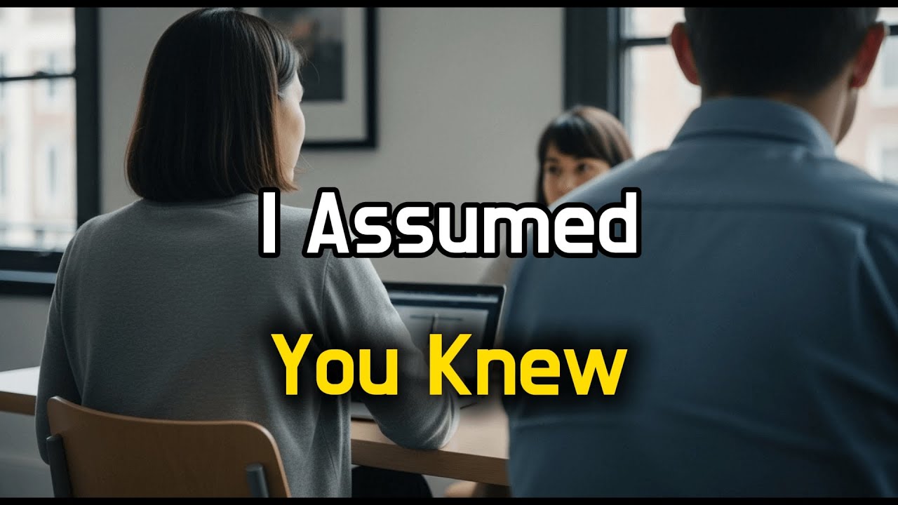 I Assumed You Knew