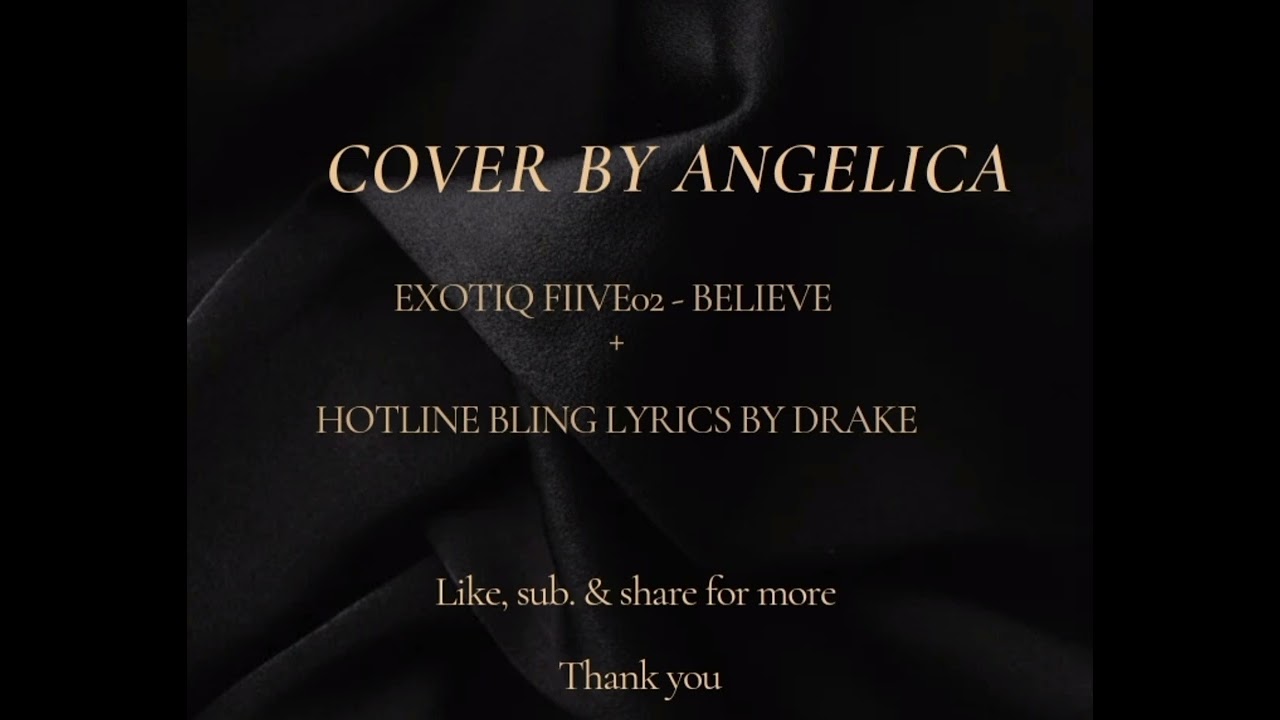 Exotiq FIIVE02 - Believe (Angelica's vocal mix/cover + Hotline Bling lyrics by Drake)