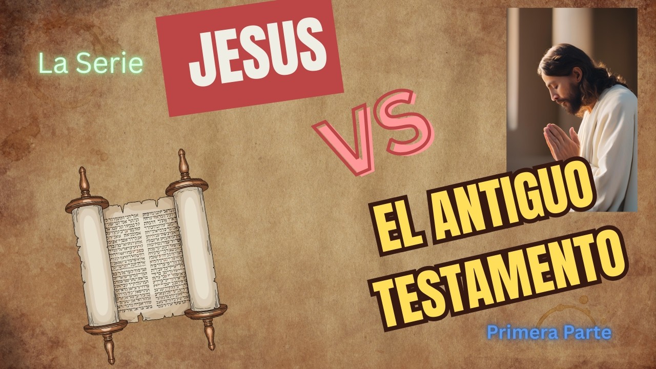 Serie: Jesus vs el Antiguo Testamento. Parte 1