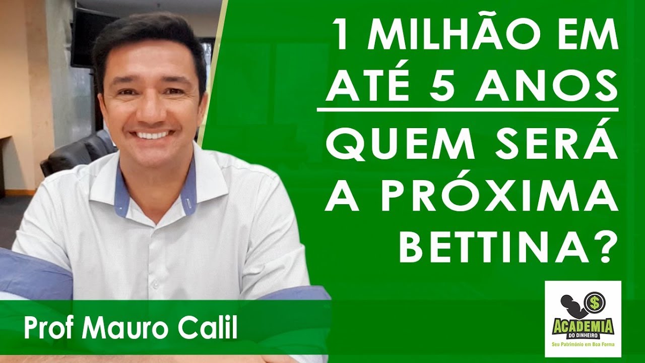1 MILHÃO EM ATÉ 5 ANOS  - QUEM SERÁ A PRÓXIMA BETTINA?