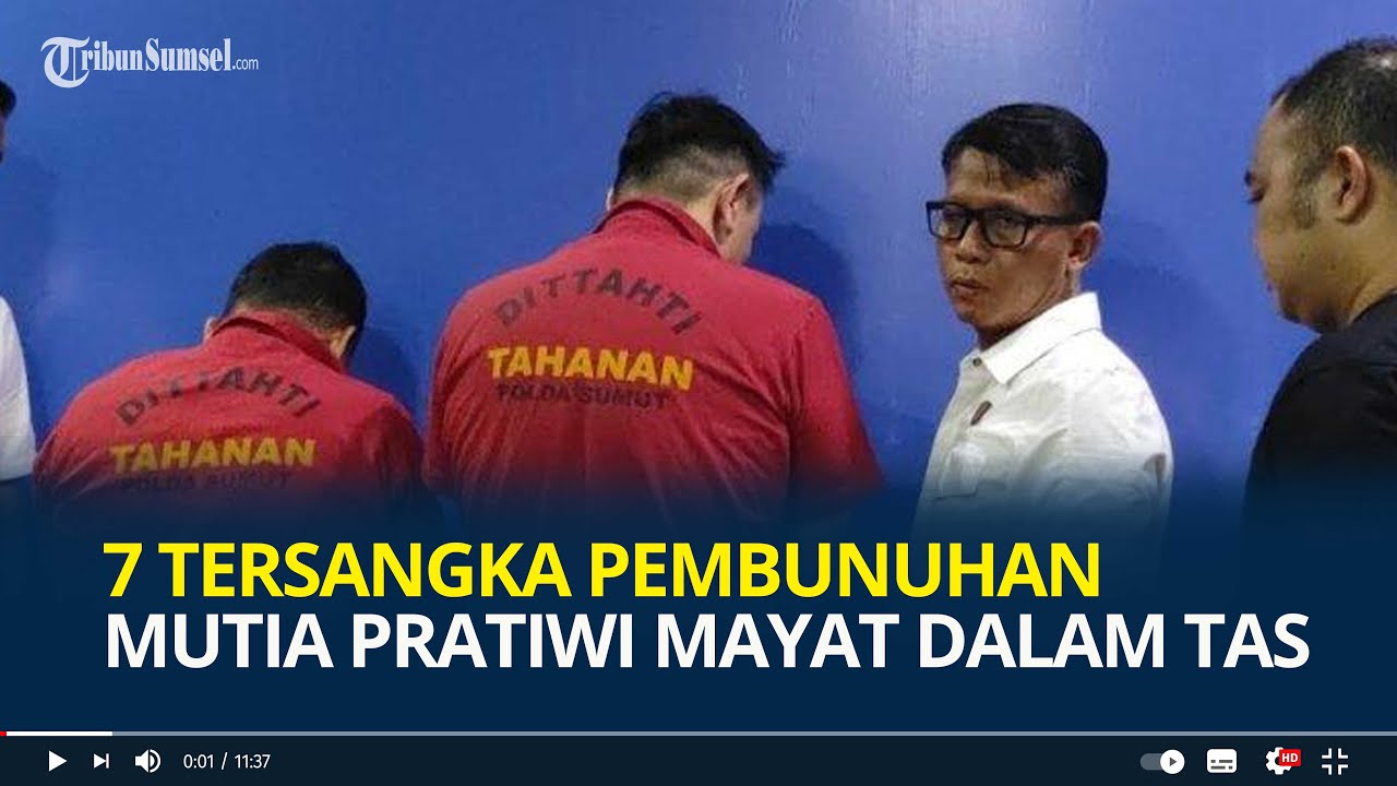 7 Tersangka Pembunuhan Mutia Pratiwi Mayat Wanita dalam Tas di Karo, Ini Rincian Peran Masing-masing