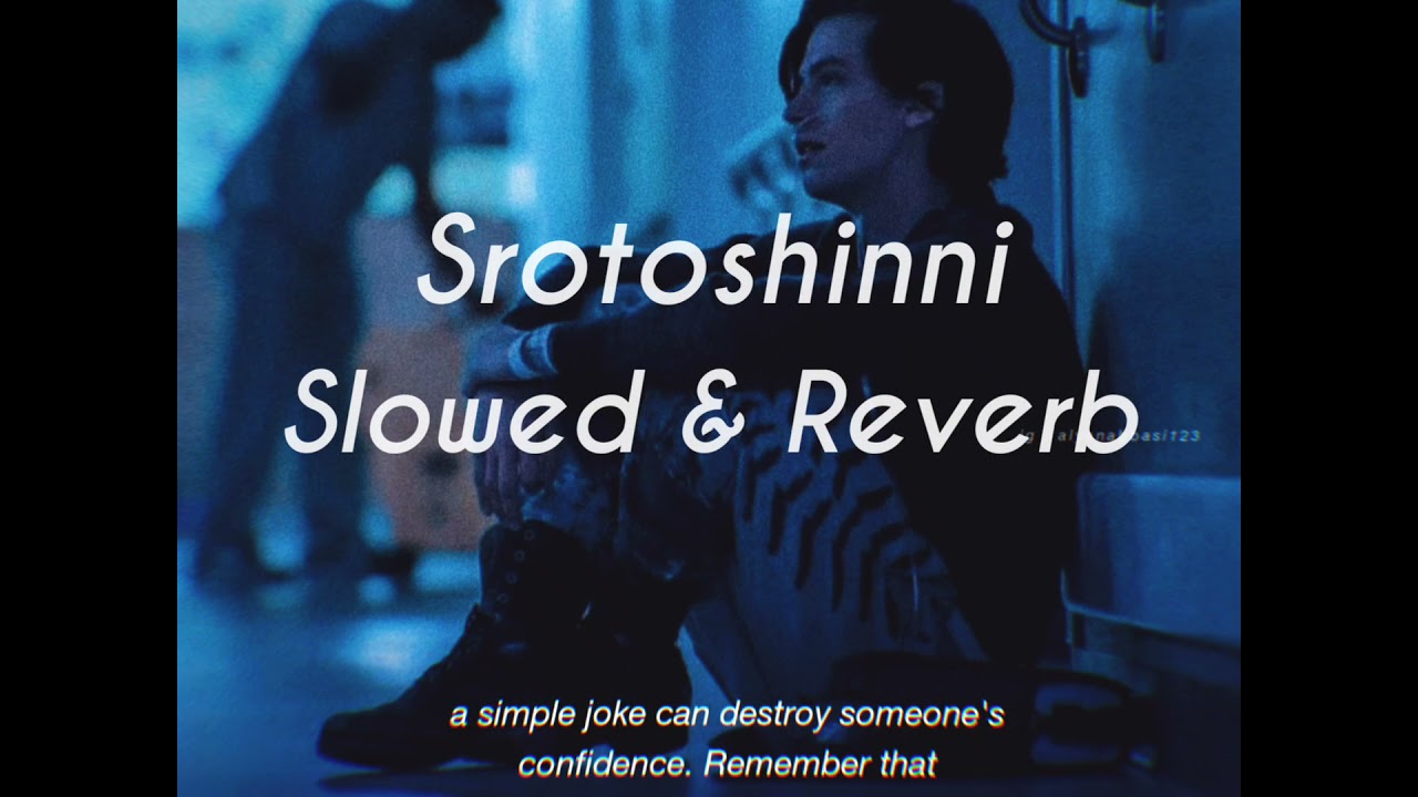 Srotoshinni(Slowed+Reverb) -Encore | Reverbed Soul