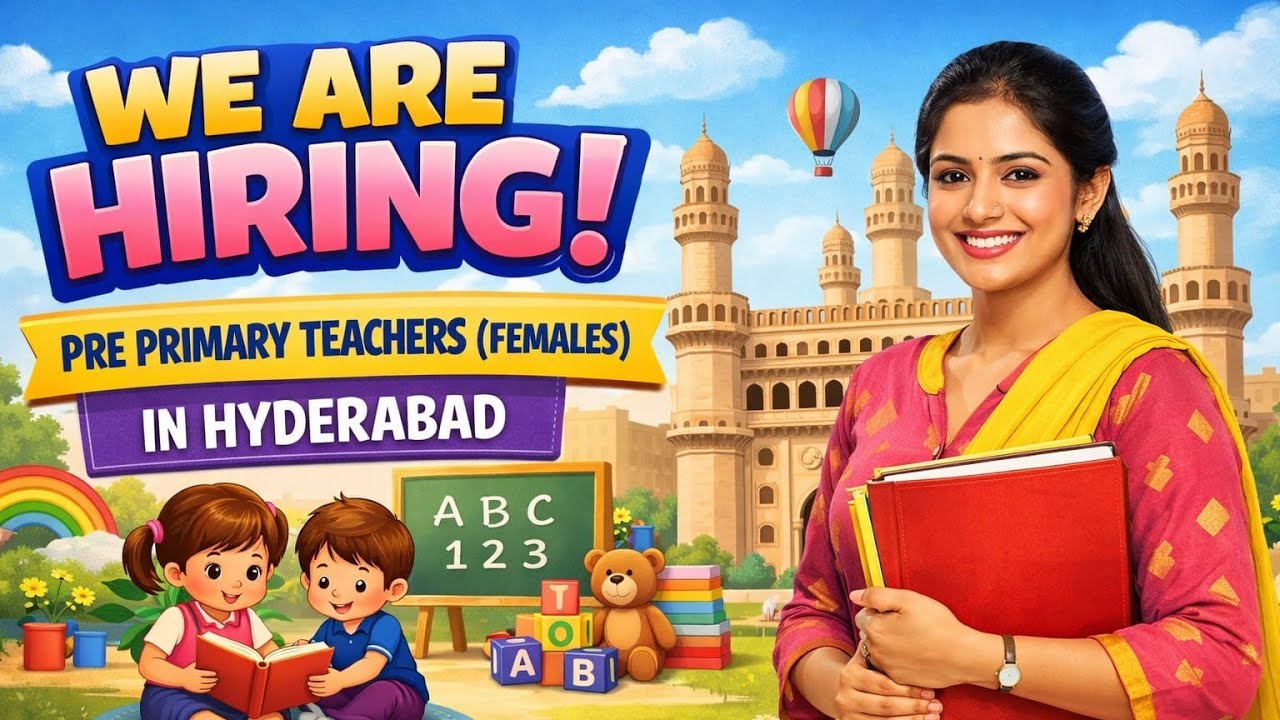 Pre Primary Teachers Jobs in Hyderabad 2026 | Female Teachers Hiring | Freshers & Experience