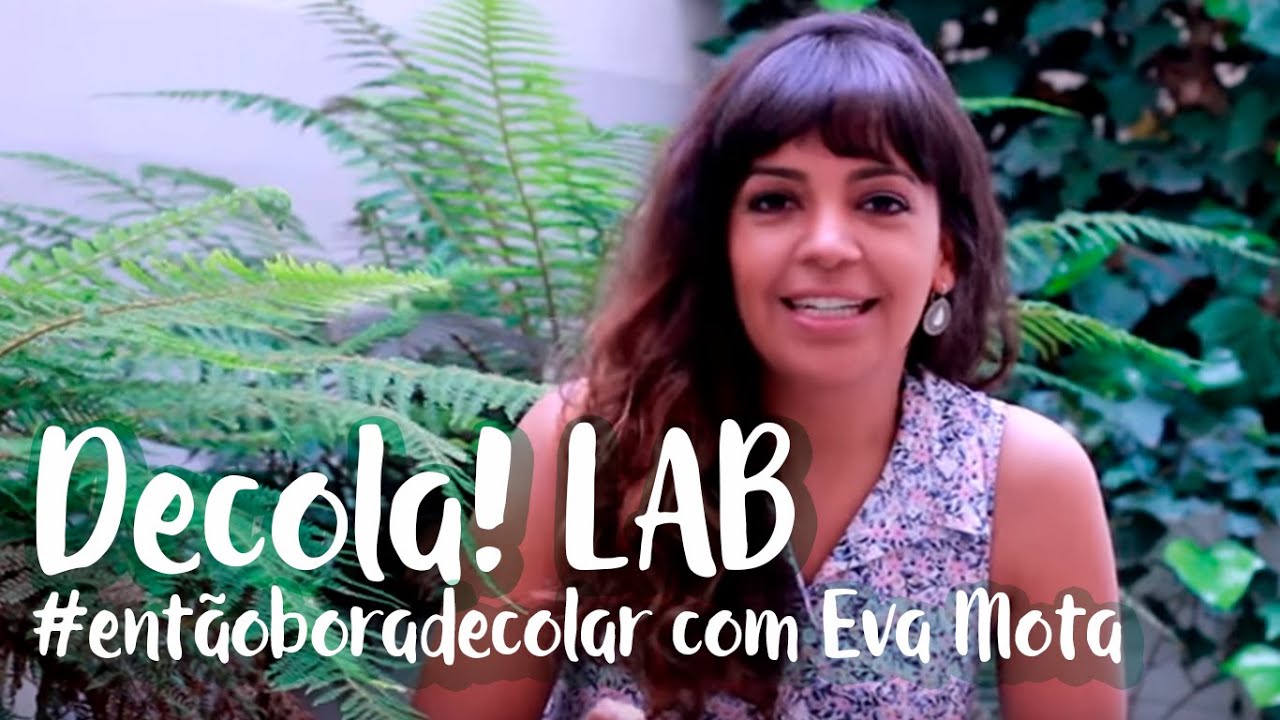 #entaoboradecolar com o DECOLA! LAB - Eva Mota!