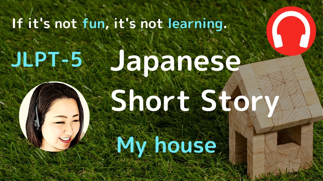 #8 Short story /  わたしの うち（My house） / storytelling //N５Level