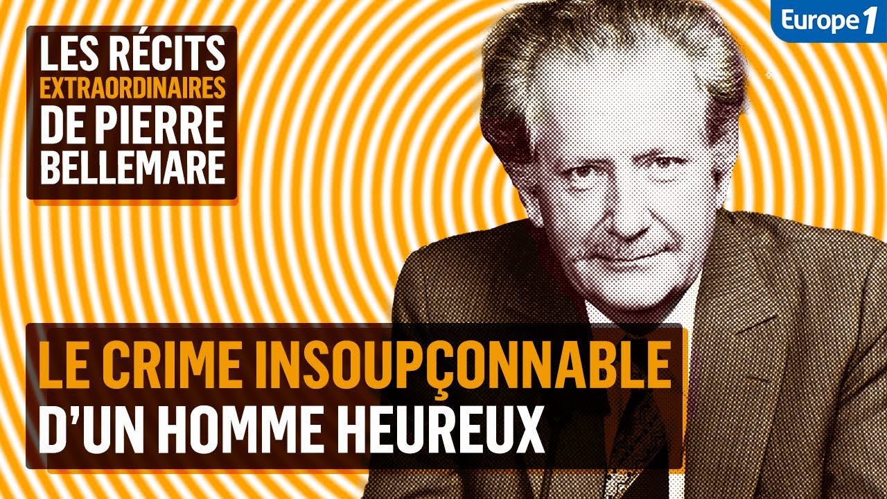 Le crime insoupçonnable d’un homme heureux - Les récits extraordinaires de Pierre Bellemare