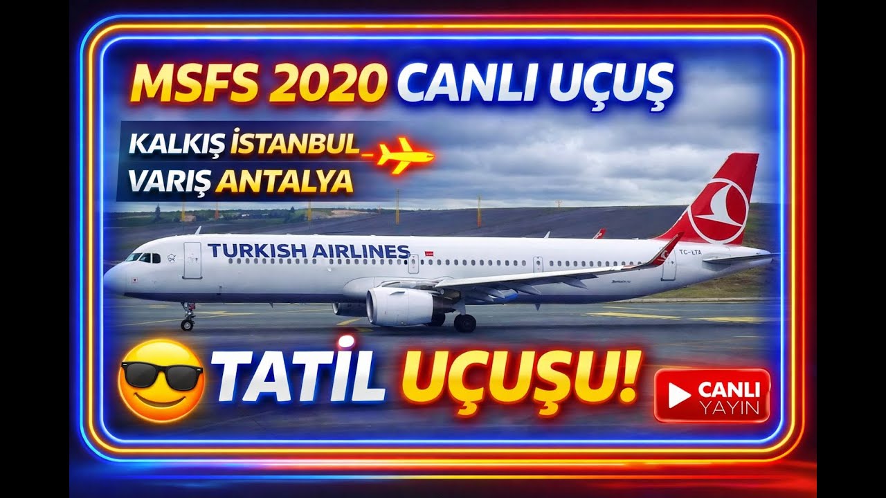 🔴 CANLI | MSFS 2020 İstanbul → Antalya Tatil Uçuşu! Airbus A321 Türk Hava Yolları