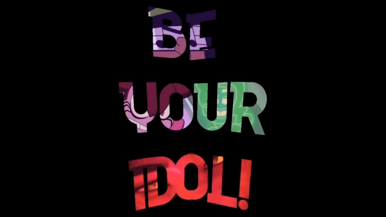 Be Your Idol! x Multi-Fandom - AMV/CMV