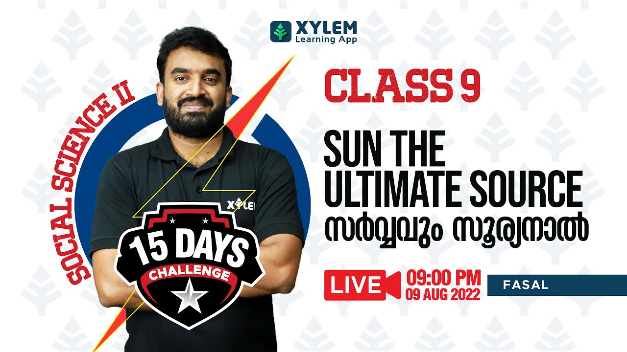 9th SOCIAL SCIENCE II | SUN THE ULTIMATE SOURCE (സർവ്വവും സൂര്യനാൽ )| CLASS 9 STATE | XYLEM LEARNING