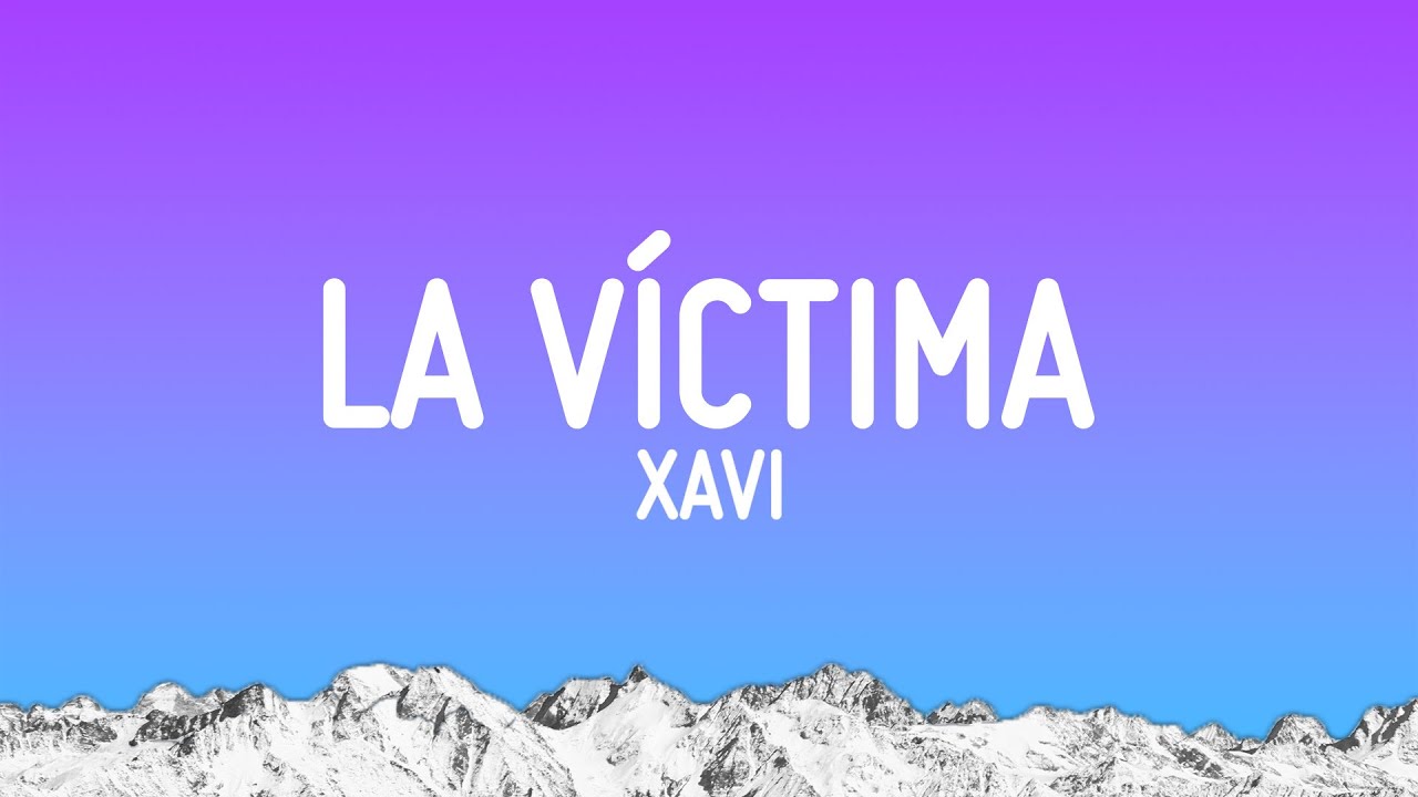Xavi - La V&iacute;ctima (Letra/Lyrics)