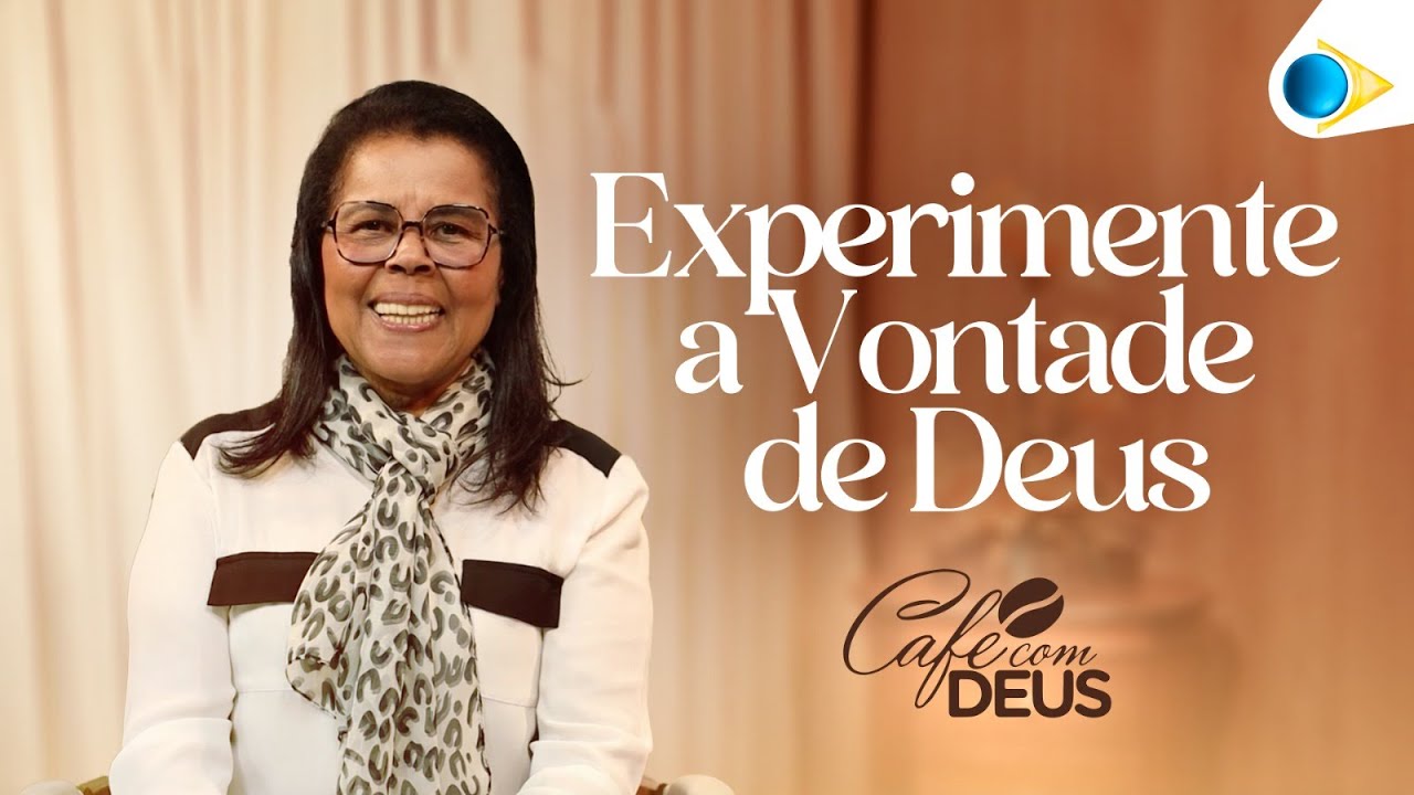 Experimente a Vontade de Deus | Judite Alves | Café com Deus