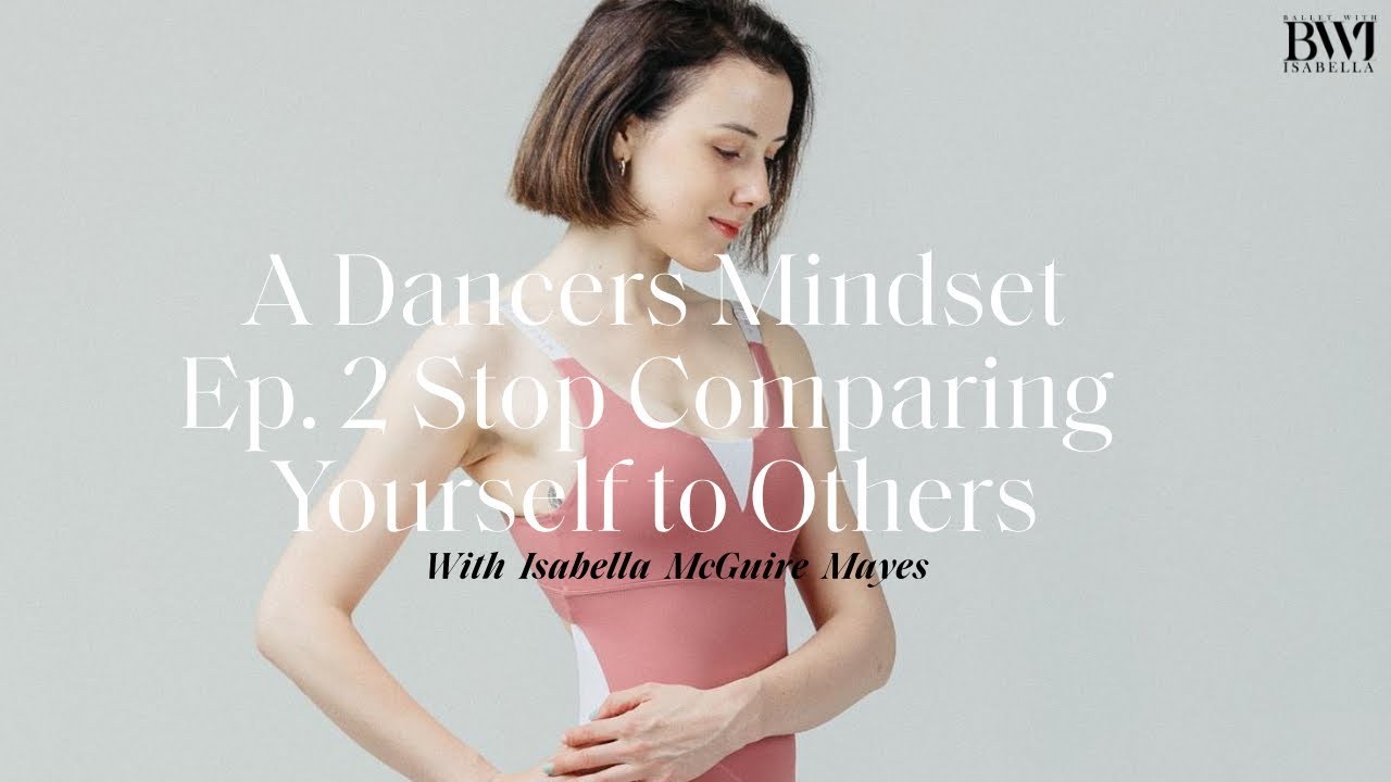 A Dancers Mindset EP 2 - Stop Comparing yourself to others