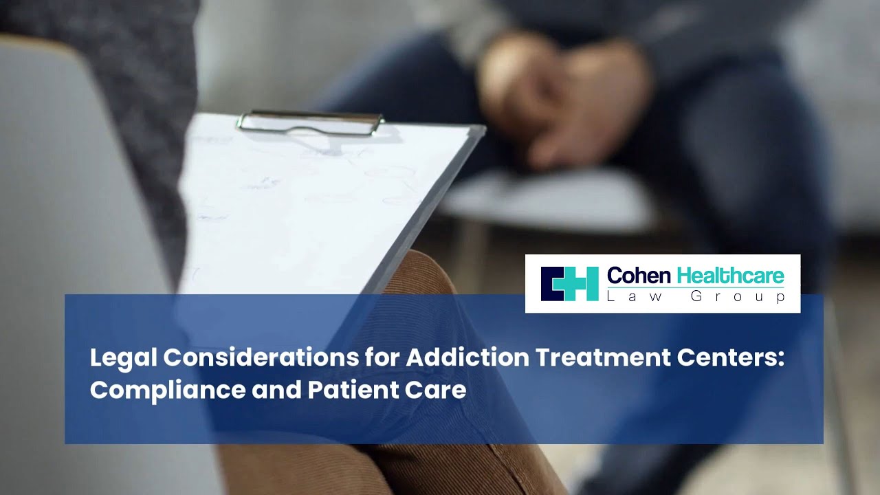 Legal Considerations for Addiction Treatment Centers: Compliance and Patient Care