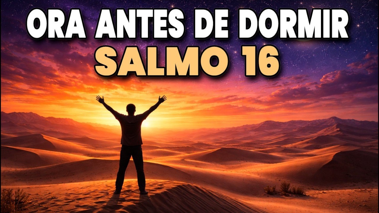 ORACIÓN PODEROSA DE LA NOCHE con el SALMO 16  Me Alegro Por Tanto Mi Corazón Se Goza