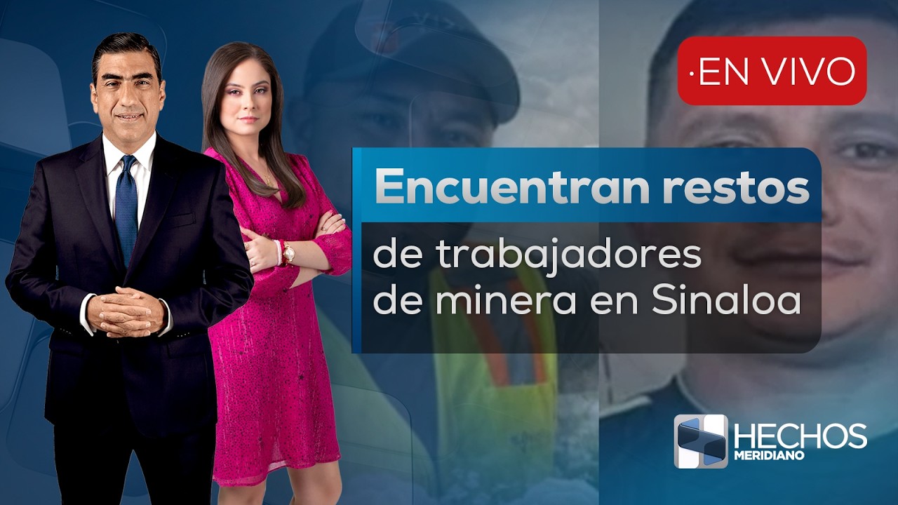 #HechosMeridiano | Encuentran restos de trabajadores de minera de Sinaloa 09/02/2026