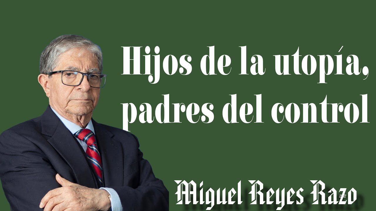 Hijos de la utopía, padres del control. |  Miguel Reyes Razo