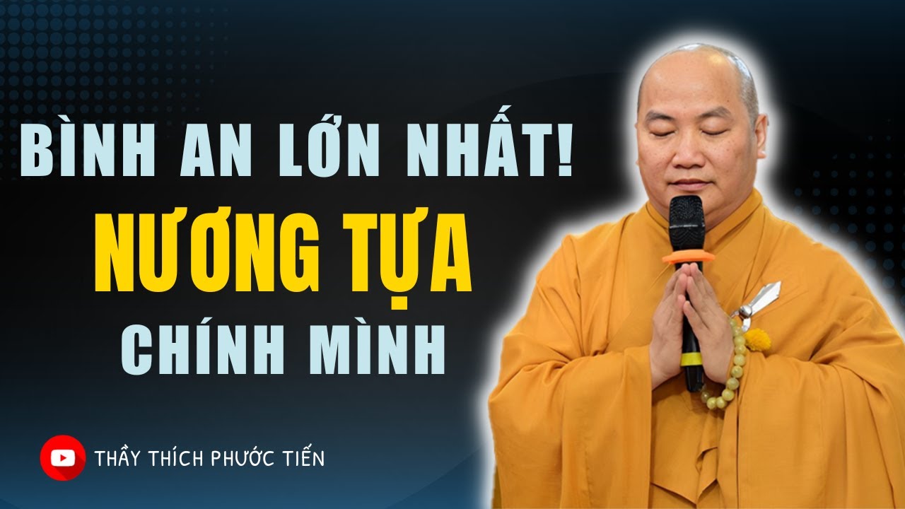 Bình An Lớn Nhất Là Nương Tựa Chính Mình (Nên Nghe 1 Lần) |  THÍCH PHƯỚC TIẾN OFFICIAL