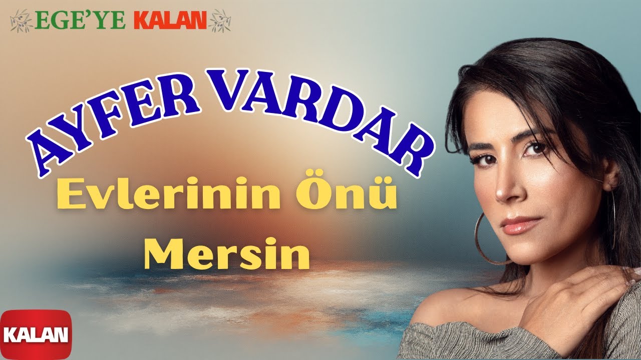 Ayfer Vardar - Evlerinin Önü Mersin I Ege'ye Kalan © 2015 Kalan Müzik