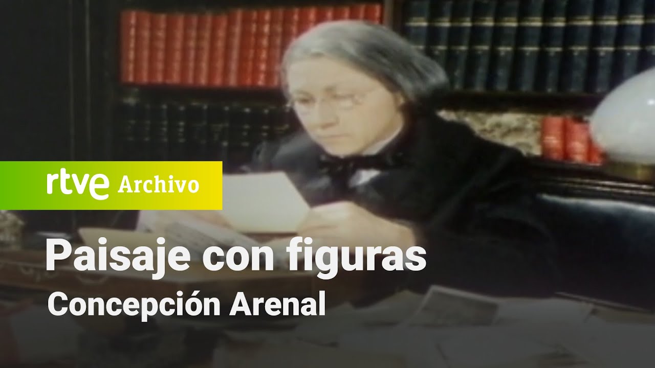 Paisaje con figuras: Concepción Arenal | RTVE Archivo