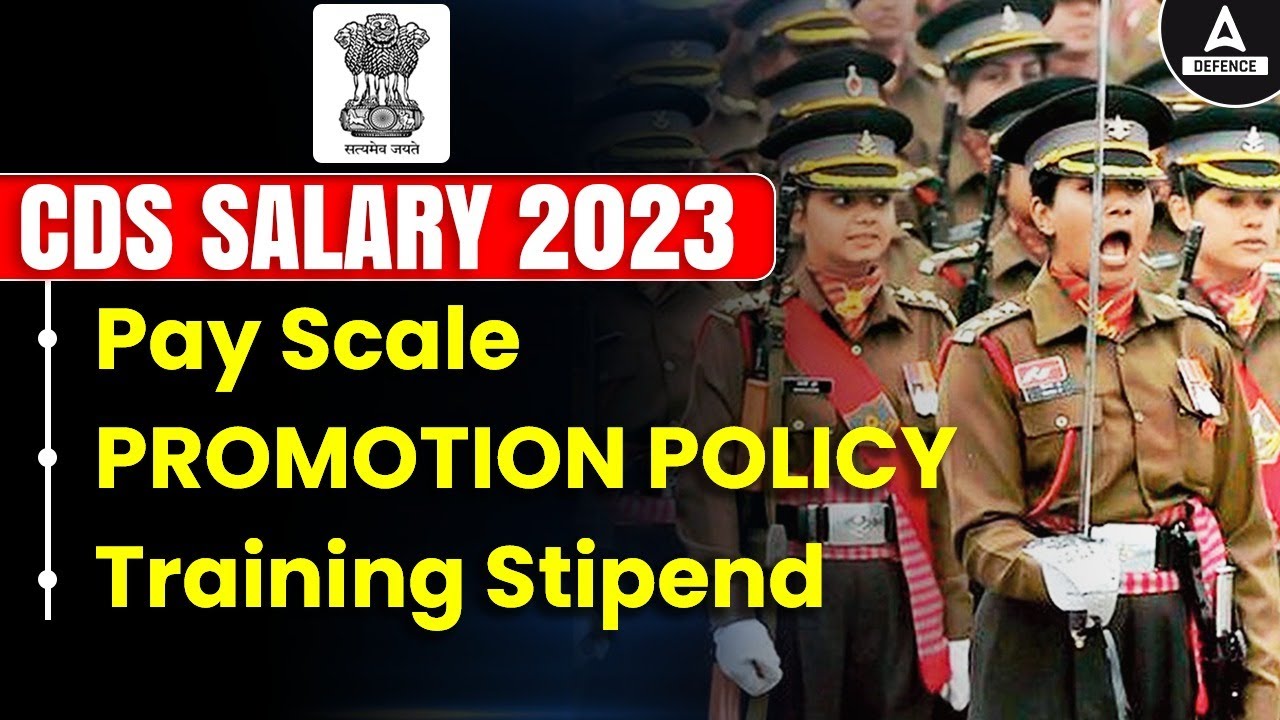 CDS Salary 2023, Pay Scale, Promotion Policy, Training Stipend