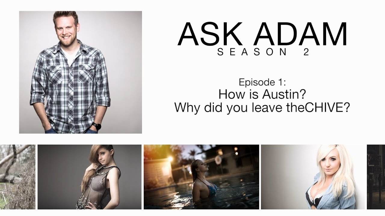 Ask Adam: How is Austin? Why did I leave theCHIVE?