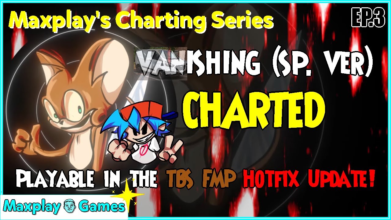 [EP.3] VANISHING (SP. VER) CHARTED | Maxplay's Charting Series / TBS: FMP [CANCELED] (+ Download)