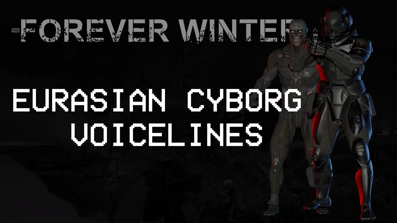 The Forever Winter Eurasian Cyborg Voice Lines