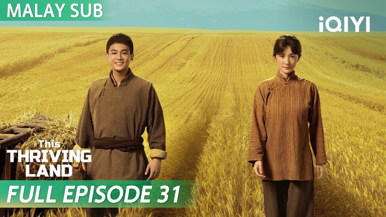 【BM SUB】This Thriving Land 生万物 EP31 | Yang Mi 🧑‍🤝‍🧑 Ou Hao | iQIYI Malaysia