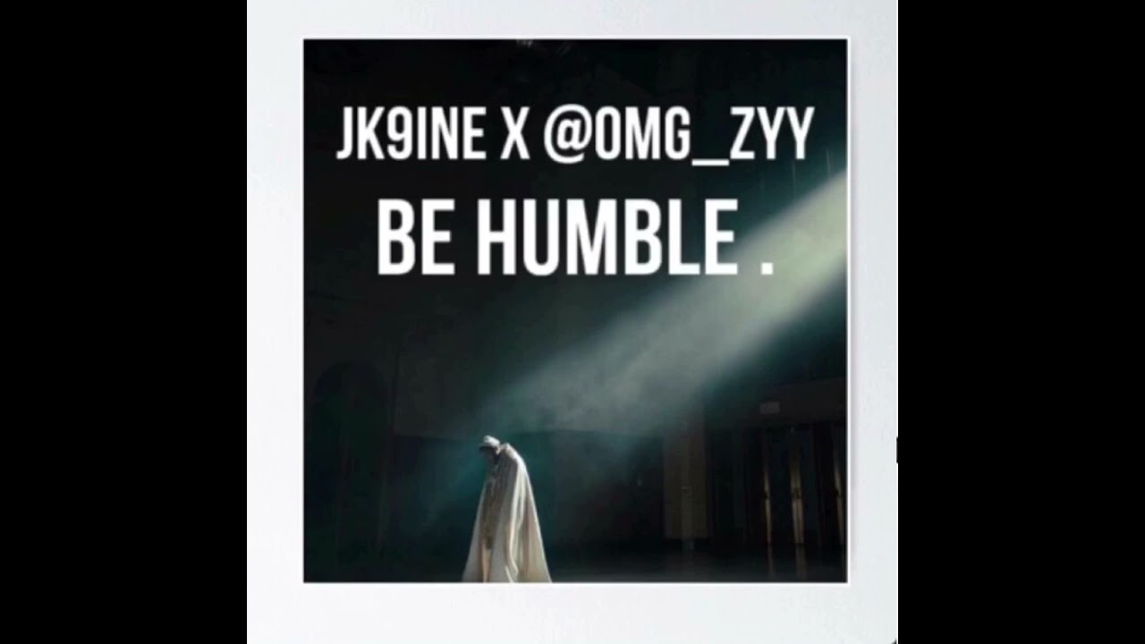 BE HUMBLE- BY JK9ine x OMG_ZYY (CLUB REMIX)