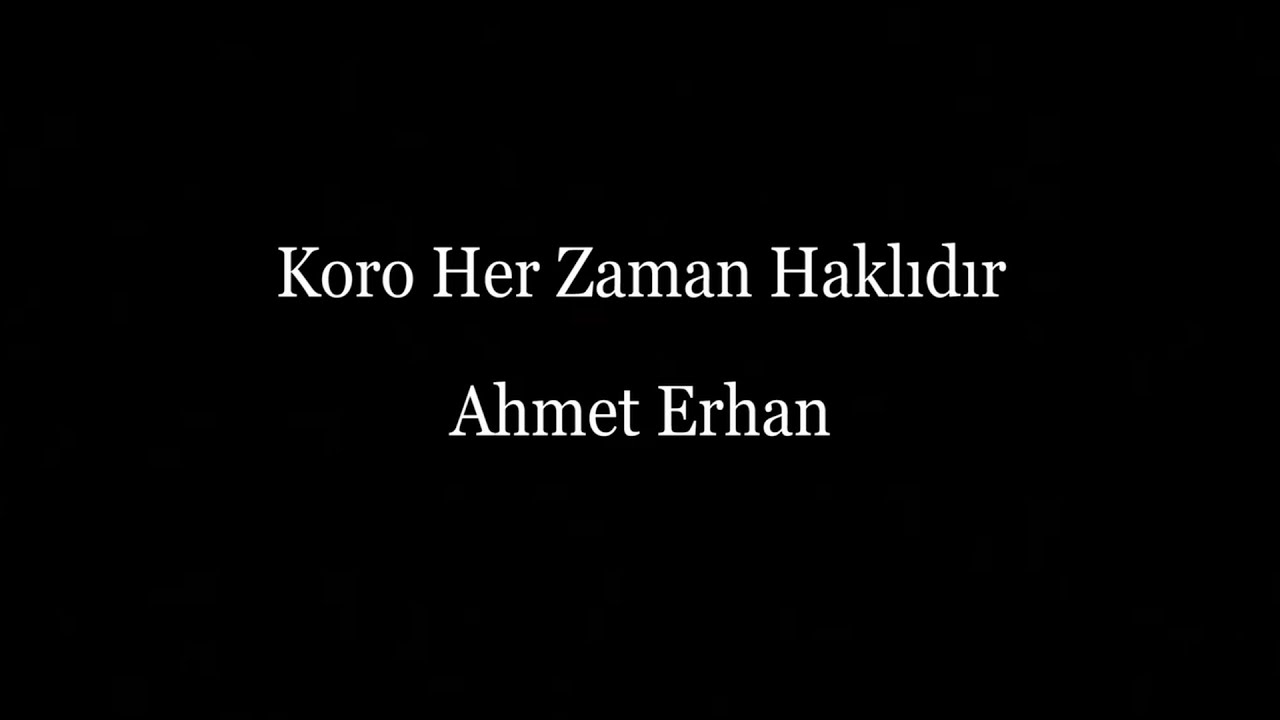Ahmet Erhan - Koro Her Zaman Haklıdır
