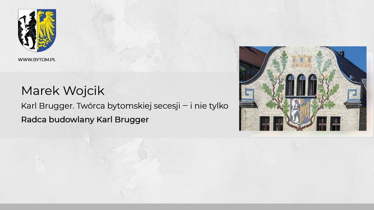 Marek Wojcik. Karl Brugger &ndash; tw&oacute;rca bytomskiej secesji i nie tylko