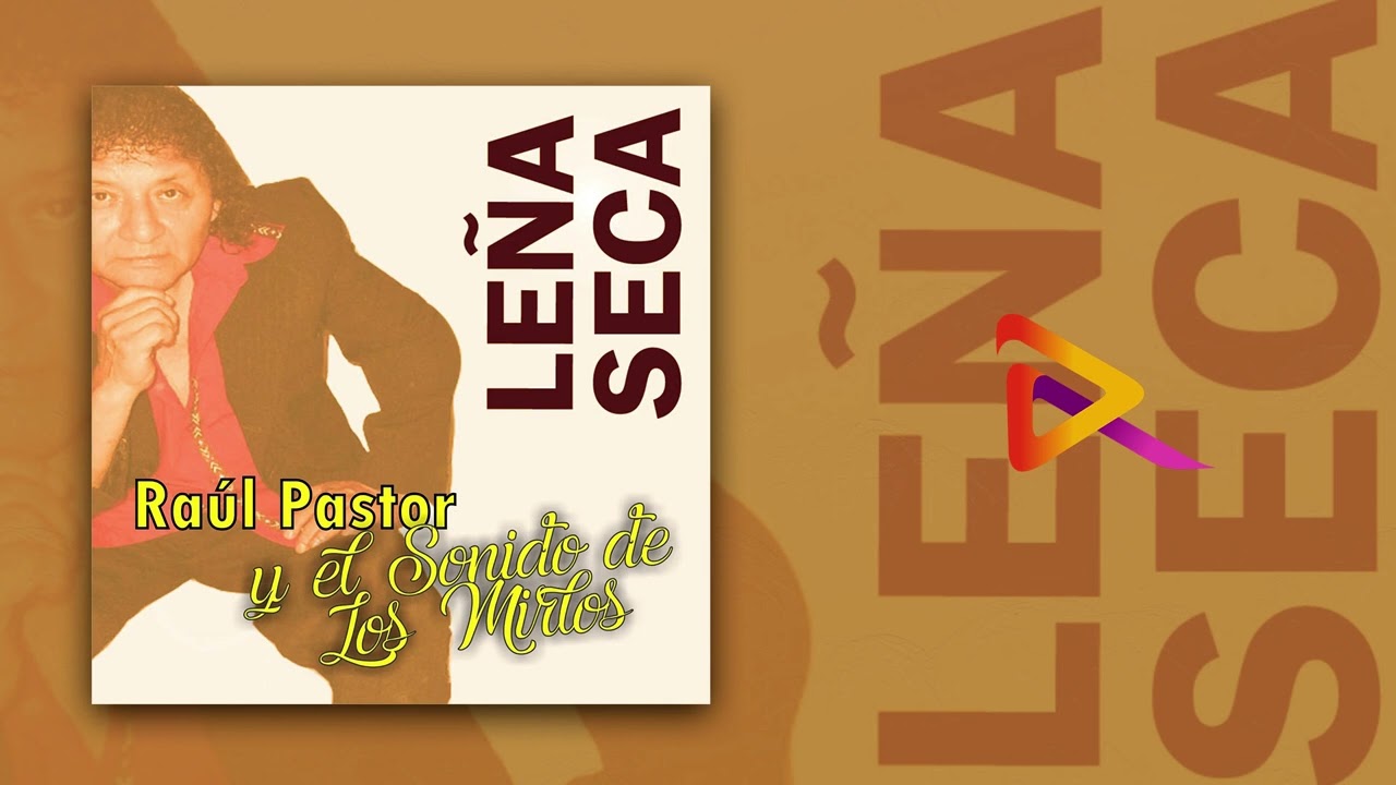 Le&ntilde;a Seca - Ra&uacute;l Pastor y El Sonido de Los Mirlos